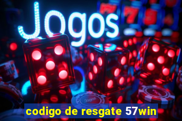 codigo de resgate 57win